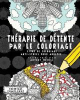 Th�rapie de d�tente par le coloriage: Livre de coloriage anti-stress pour adultes 1911302329 Book Cover