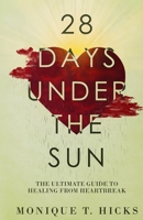 28 Days Under the Sun: The Ultimate Guide to Healing from Heartbreak B08P8NKWCJ Book Cover