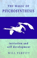 The Magic of Psychosynthesis: Initiation and Self Development 1999976312 Book Cover