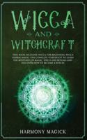 Wicca and Witchcraft: 2 Books in 1: Wicca for Beginners, Wicca Herbal Magic (The Complete Starter Kit to Learn the Mysteries of Magic, Spells and Rituals and Discover How to Become a Witch) 1914024036 Book Cover