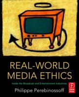 Real-World Media Ethics: Inside the Broadcast and Entertainment Industries 0240809211 Book Cover