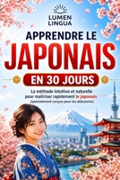 Apprendre le Japonais en 30 Jours: La méthode intuitive et naturelle pour maîtriser rapidement le japonais (spécialement conçue pour les débutants) (French Edition) B0GQG776T8 Book Cover