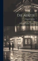 Die Aerzte: Ein Lustspiel In Fünf Aufzügen... 1021879916 Book Cover