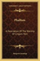 Phallism: A Description Of The Worship Of Lingam-Yoni 1163080446 Book Cover