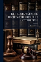 Der Romanistische Rechtsunterricht in Oesterreich: Ein Beitrag Zur Reform Der Juristischen Studienordnung 1149714115 Book Cover