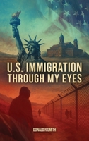 U.S. Immigration Through My Eyes 1967883432 Book Cover
