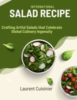 International Salad Recipes: Crafting Artful Salads that Celebrate Global Culinary Ingenuity B0CGL51SHB Book Cover
