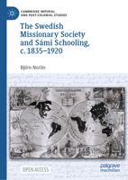 The Swedish Missionary Society and Sámi Schooling, c. 1835–1920 (Cambridge Imperial and Post-Colonial Studies) 3031963067 Book Cover