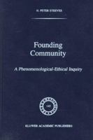 Founding Community: A Phenomenological-Ethical Inquiry (Phaenomenologica) 0792347986 Book Cover