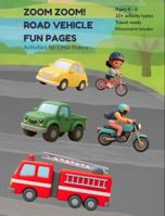ZOOM ZOOM! ROAD VEHICLE FUN PAGES: Activities for Little Drivers (Full Speed Ahead! Water, Air, Space, & Road Vehicles Kids Activity Books) B0H9G12P9R Book Cover