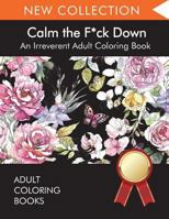 Calm the F*ck Down : An Irreverent Adult Coloring Book 1945260904 Book Cover