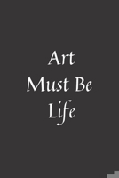 Art Must Be Life: Notebook: 120 Sheets of Lined Cream Paper, Medium Ruled, 6" x 9" inches 167754130X Book Cover