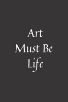 Art Must Be Life: Notebook: 120 Sheets of Lined Cream Paper, Medium Ruled, 6" x 9" inches 167754130X Book Cover