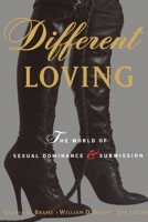 Different Loving: The World of Sexual Dominance and Submission 0679769560 Book Cover
