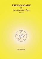 FREEMASONRY in the Aquarian Age: A Vision 8771144390 Book Cover