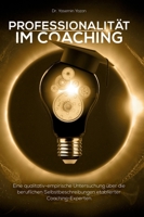 Professionalität im Coaching: Eine qualitativ-empirische Untersuchung über die beruflichen Selbstbeschreibungen etablierter Coaching-Experten 3347316436 Book Cover