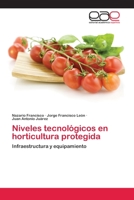 Niveles tecnológicos en horticultura protegida: Infraestructura y equipamiento 6200427879 Book Cover