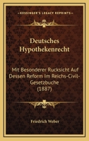 Deutsches Hypothekenrecht: Mit Besonderer Rucksicht Auf Dessen Reform Im Reichs-Civil-Gesetzbuche (1887) 1161057706 Book Cover