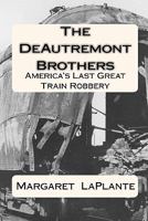 The DeAutremont Brothers: America's Last Great Train Robbery 1449986544 Book Cover