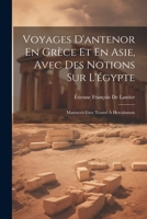 Voyages D'antenor En Grèce Et En Asie, Avec Des Notions Sur L'égypte: Manuscrit Grec Trouvé À Herculanum (French Edition) 1022877291 Book Cover