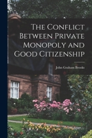 The Conflict Between Private Monopoly and Good Citizenship 1018947531 Book Cover