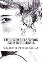 The Home: Its Work and Influence 1513269836 Book Cover