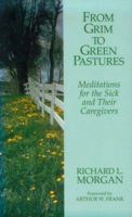 From Grim to Green Pastures: Meditations for the Sick and Their Caregivers 1597523593 Book Cover