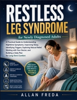 Restless Leg Syndrome For Newly Diagnosed Adults: a practical guide to understanding nighttime symptoms, improving sleep, identifying triggers, ... building a daily plan for long-term comfort B0HG4N5YBJ Book Cover