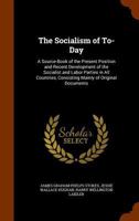 The Socialism of To-Day: A Source-Book of the Present Position and Recent Development of the Socialist and Labor Parties in All Countries, Consisting Mainly of Original Documents 0530321009 Book Cover