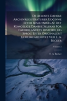 De Aeldste Danske Archivregistraturer Udgivne Efter Beslutning Af Det Kongelige Danske Selskab For Faedrelandets Historie Og Sprog Efter Originaler I Geheimearchivet Ved T. A. Becker, Volume 2... 1247372979 Book Cover