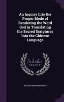 An Inquiry Into the Proper Mode of Rendering the Word God in Translating the Sacred Scriptures Into the Chinese Language 1016979789 Book Cover