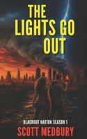 The Lights Go Out: Blackout Nation EMP Thriller- Complete Season 1 (Blackout Nation: Novel Length Volumes) B0H31QKJ9C Book Cover