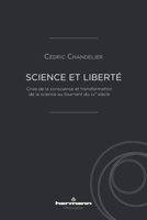 Science et liberté: Crise de la conscience et transformation de la science au tournant du XXe siècle 2705692010 Book Cover