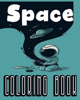 Space Coloring Book: For Kids, childs all Ages 2-4, 4-5, 6-8, Explore, Fun with Learn and Grow, Fantastic Outer Space Coloring with Planets, Astronauts, Space Ships, Rockets, Preschool, Best Gift B08C8WP1LX Book Cover