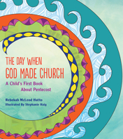 The Day When God Made Church: A Child's First Book About Pentecost 1612615643 Book Cover
