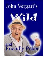 John Vergari's Wild Poker: Over 70 Fun Games for Friends and Family 0997398833 Book Cover