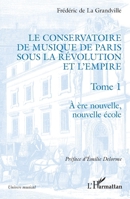 Le Conservatoire de musique de Paris sous la Révolution et l'Empire: A ère nouvelle, nouvelle école A ère nouvelle, nouvelle école (Univers Musical) (French Edition) 2140280938 Book Cover