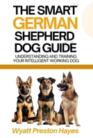 The Smart German Shepherd Dog Guide: Understanding and Training Your Intelligent Working Dog B0F1KL1DWX Book Cover