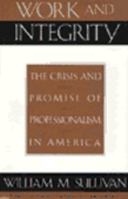 Work and Integrity: The Crisis and Promise of Professionalism in America (JB-Carnegie Foundation for the Adavancement of Teaching) 0787974587 Book Cover