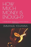 How Much Money Is Enough?: A Word Righly Spoken to Change Your Life for Good B0BRDHZ5Q7 Book Cover