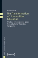 The Transformation of Humanities Education: The Case of Norway 1960-2000 from a Systems-Theoretical Perspective 3837643077 Book Cover