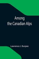 Among the Canadian Alps 935420001X Book Cover