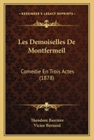 Les Demoiselles De Montfermeil: Comedie En Trois Actes (1878) 1147735581 Book Cover