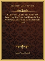 A Discourse On The Best Method Of Preserving The Peace And Union Of The Presbyterian Church In The United States 0526810696 Book Cover