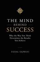 The Mind Behind Success: Why the Way You Think Determines the Results You Achieve 9948635000 Book Cover