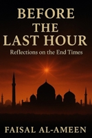 BEFORE THE LAST HOUR: Reflection on the End Times B0FHQ3X2ZF Book Cover