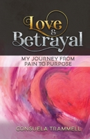 Love and Betrayal: My Journey from Pain to Purpose B08M253WP9 Book Cover