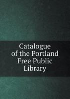 Catalogue of the Portland Free Public Library [microform] 1014967198 Book Cover