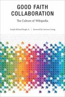 Good Faith Collaboration: The Culture of Wikipedia 0262014475 Book Cover