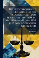 Die Privatrechtliche Behandlung Des Wuchers: Nach Den Reichsgesetzen Vom 24. Mai 1880 Und 19. Juni 1893 Und Im Bürgerlichen Gesetzbuch... 1270789147 Book Cover